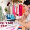 2024 Fashion Forecast: Trends to Watch