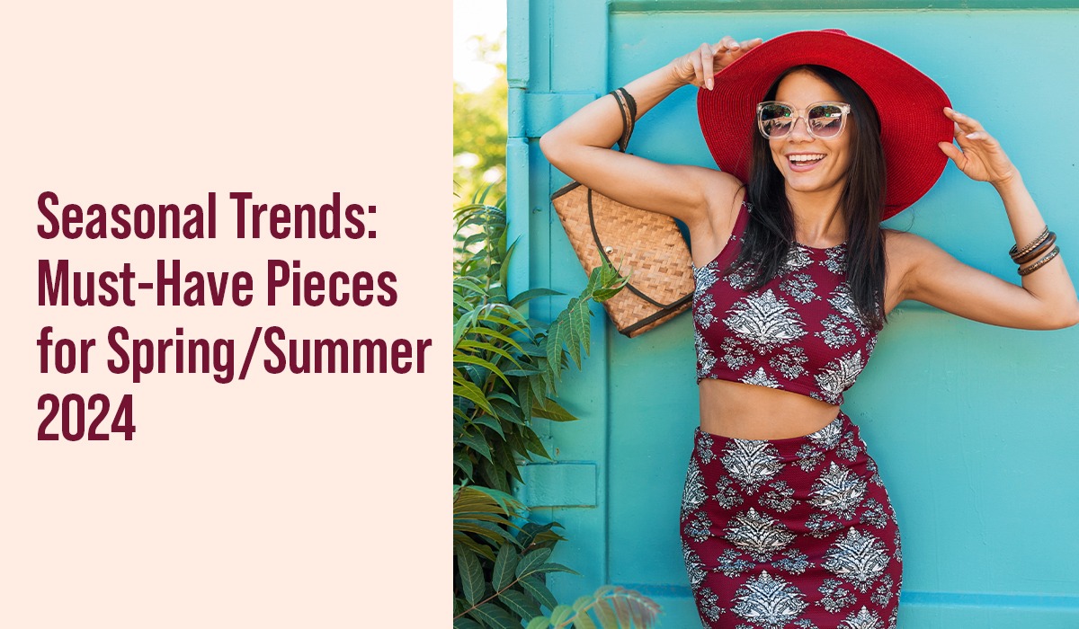 Seasonal Trends: Must-Have Pieces for Spring/Summer 2024