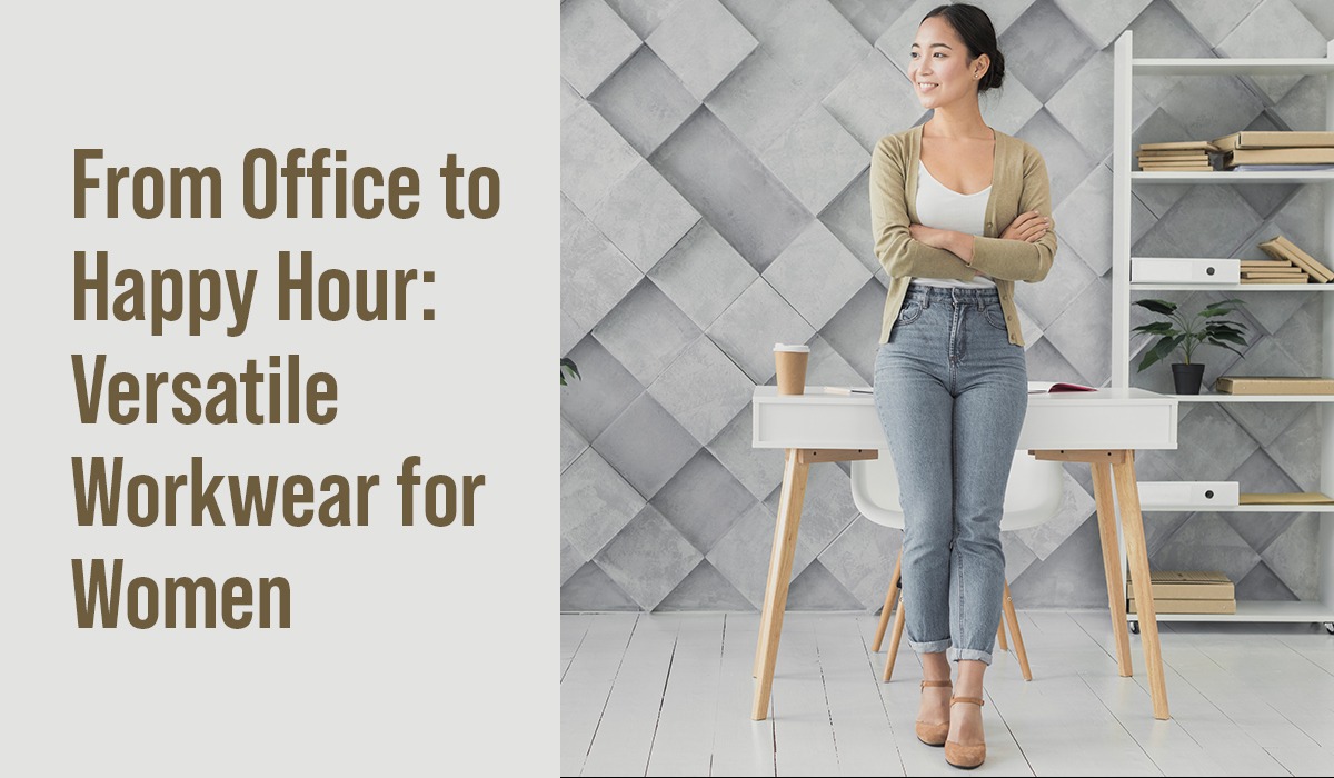 From Office to Happy Hour: Versatile Workwear for Women