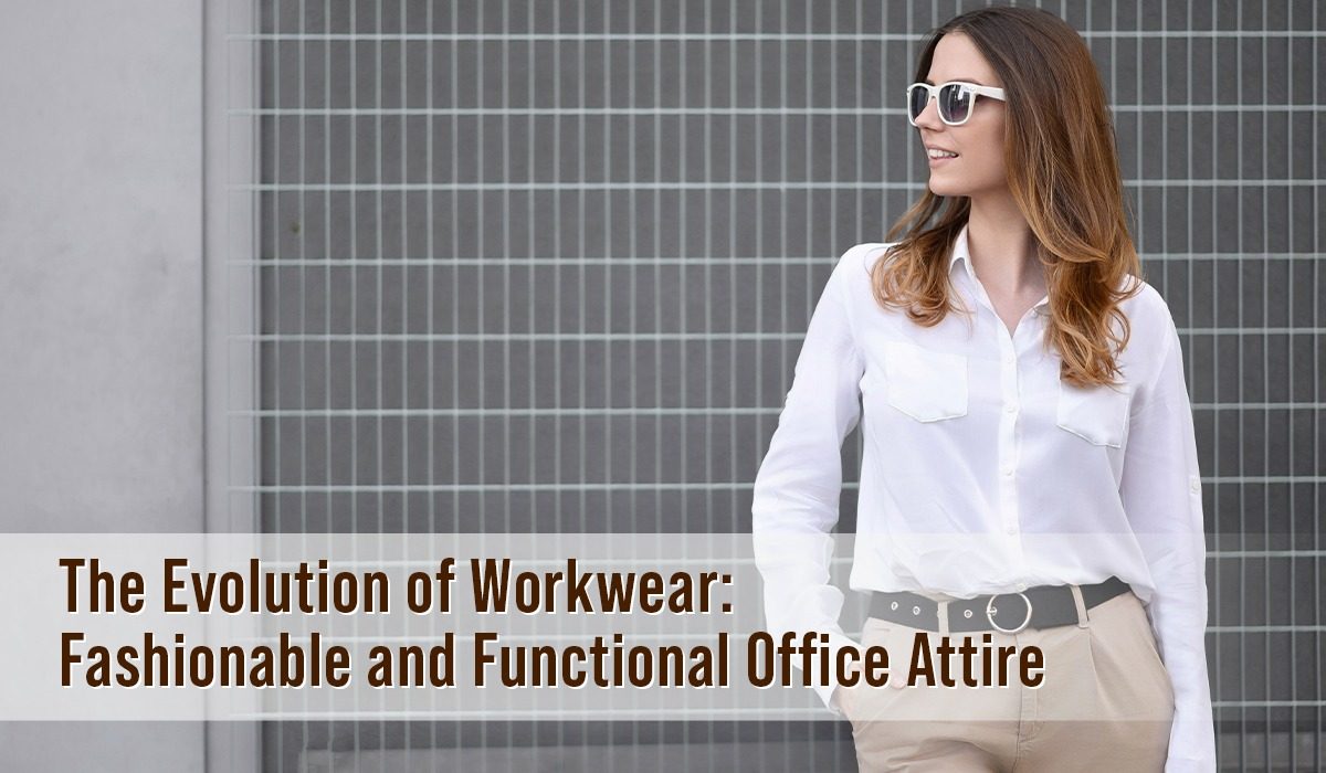 The Evolution of Workwear: Fashionable and Functional Office Attire