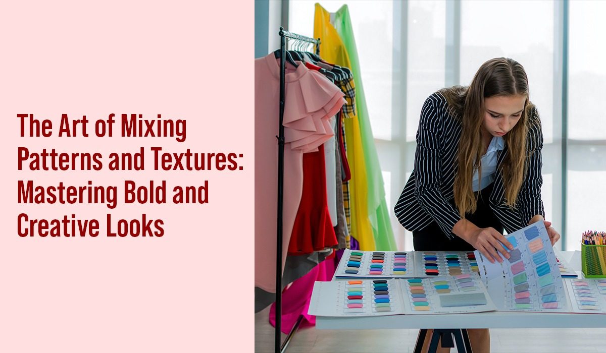 The Art of Mixing Patterns and Textures: Mastering Bold and Creative Looks